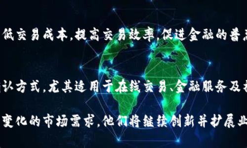 美盈森（Meyer）是一家专注于区块链技术应用的公司，在多个领域提供多样化的区块链业务解决方案。以下是美盈森的主要区块链业务概述：

1. **供应链管理**：
   美盈森利用区块链技术提升供应链的透明度与可追溯性。通过将产品的每一个环节记录在区块链上，相关方可以实时获取产品信息，减少伪造和欺诈行为。

2. **数字资产管理**：
   美盈森提供数字资产的发行、交易及管理服务。这项业务支持各类数字资产的创建和流转，如数字货币、虚拟商品等，为用户提供安全、高效的资产管理解决方案。

3. **智能合约**：
   美盈森运用智能合约技术，帮助客户实现自动化、去中心化的合约执行。这意味着交易双方在满足一定条件后，可以自动执行合约，提高效率并降低人为干预的风险。

4. **数据安全与隐私保护**：
   在数字化时代，数据的安全性至关重要。美盈森利用区块链技术，增强数据的安全性和隐私保护，确保用户信息不被非法访问或篡改。

5. **内容版权保护**：
   美盈森还涉及内容的版权保护业务，通过区块链记录创作的时间和作者的身份，有效打击盗版和侵权行为，保护创作者的合法权益。

6. **金融服务**：
   美盈森在金融领域推出基于区块链的支付、融资等服务，降低交易成本，提高交易效率，促进金融的普惠性。

7. **身份认证与管理**：
   基于区块链的身份认证系统，可以提供安全、高效的身份确认方式，尤其适用于在线交易、金融服务及社交平台等。

这些业务展示了美盈森在区块链领域的多元化布局，面对不断变化的市场需求，他们将继续创新并扩展业务范围。