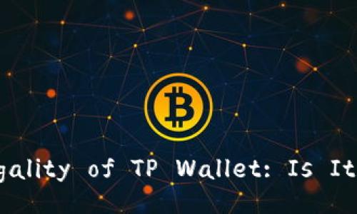 Exploring the Legality of TP Wallet: Is It Safe for Users?